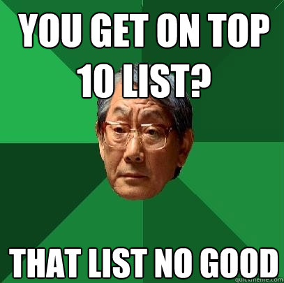 You get on top 10 list? That list no good  High Expectations Asian Father