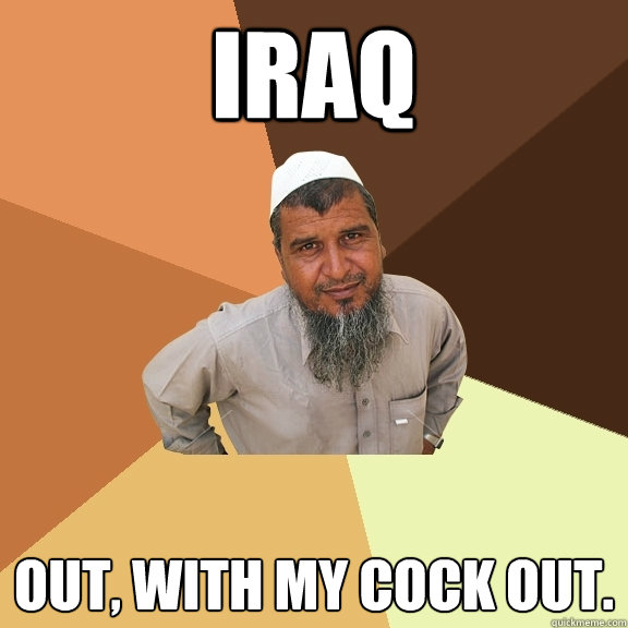 IRAQ out, with my cock out.  Ordinary Muslim Man