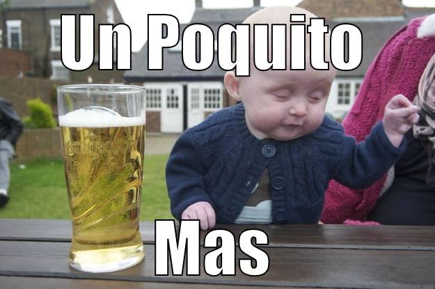 UN POQUITO MAS drunk baby