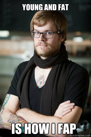 Young and fat is how I fap  Hipster Barista