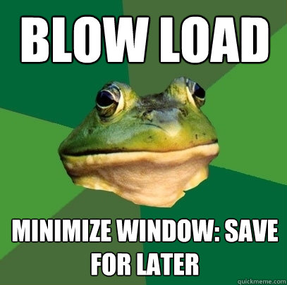 blow load Minimize window: save for later - blow load Minimize window: save for later  Foul Bachelor Frog