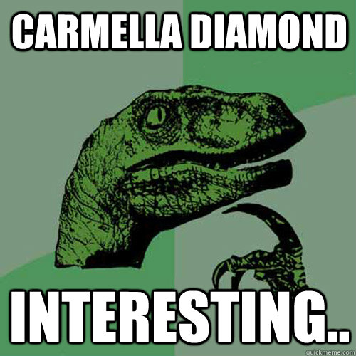 Carmella Diamond Interesting..  Philosoraptor