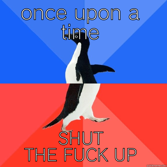 ONCE UPON A TIME SHUT THE FUCK UP Socially Awkward Awesome Penguin