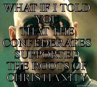 WHAT IF I TOLD YOU THAT THE CONFEDERATES SUPPORTED THE ROOTS OF CHRISTIANITY Matrix Morpheus