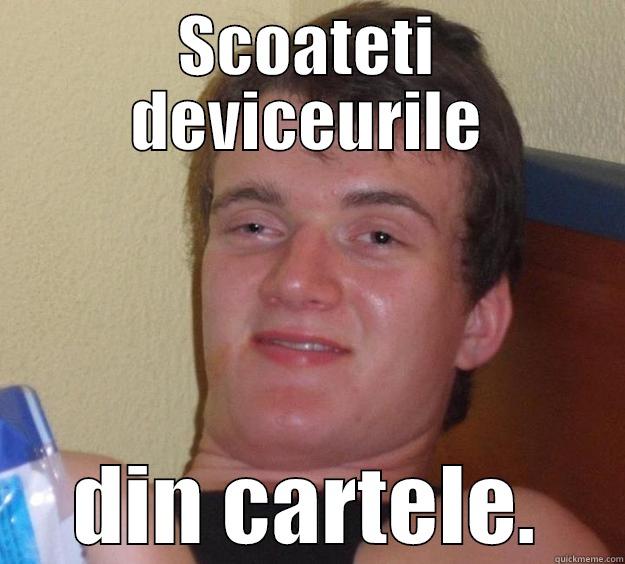 SCOATETI DEVICEURILE DIN CARTELE. 10 Guy