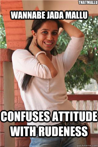  confuses attitude with rudeness thatmallu wannabe jada mallu  