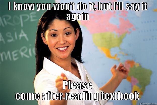 I KNOW YOU WON'T DO IT, BUT I'LL SAY IT AGAIN PLEASE COME AFTER READING TEXTBOOK Unhelpful High School Teacher