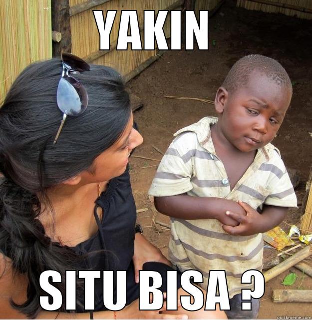 YAKIN SITU BISA ? Skeptical Third World Kid