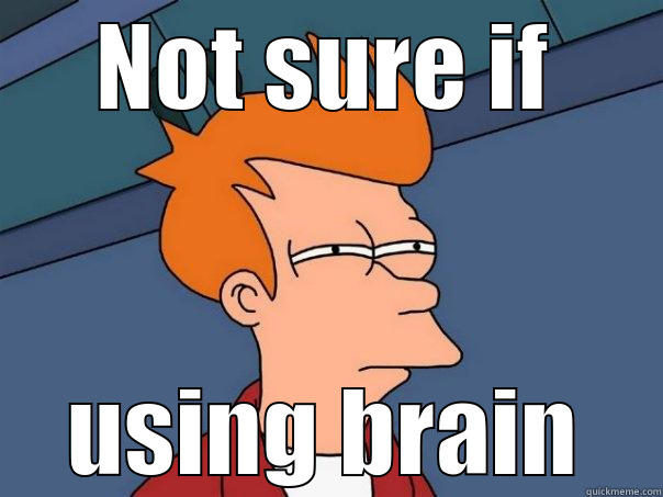 NOT SURE IF USING BRAIN Futurama Fry