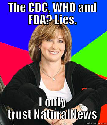 THE CDC, WHO AND FDA? LIES. I ONLY TRUST NATURALNEWS Sheltering Suburban Mom