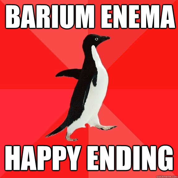 Barium enema happy ending  Socially Awesome Penguin