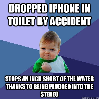 dropped iphone in toilet by accident stops an inch short of the water thanks to being plugged into the stereo  Success Kid