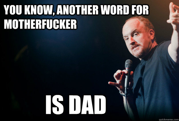 you-know-another-word-for-motherfucker-is-dad-louis-c-k-does-an-it