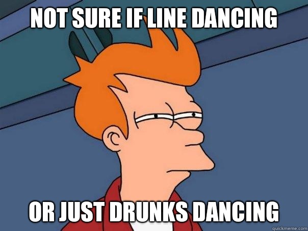 Not sure if line dancing Or just drunks dancing  Futurama Fry