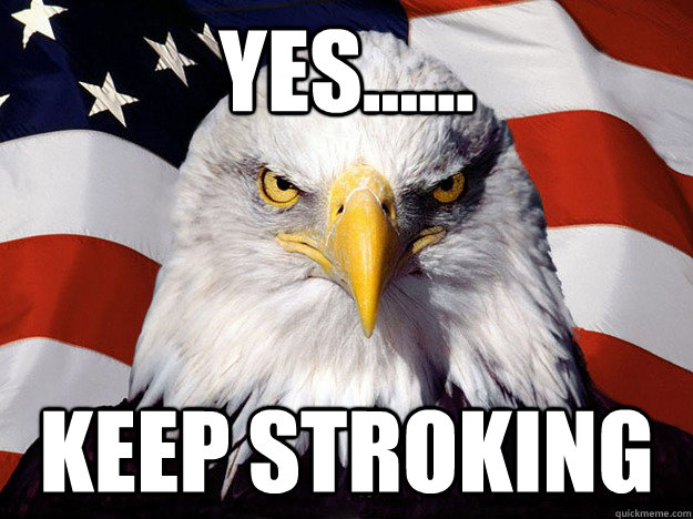 yes-keep-stroking-evil-american-eagle-quickmeme