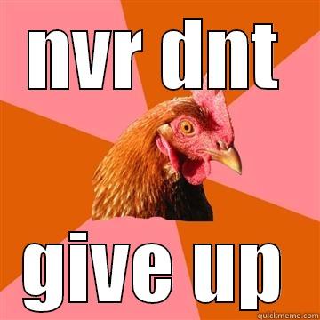 rooster says - NVR DNT GIVE UP Anti-Joke Chicken