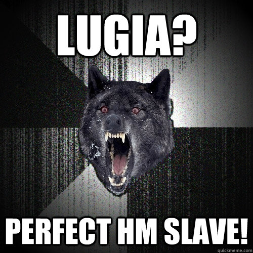 Lugia? perfect HM slave!  Insanity Wolf