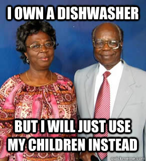 i own a dishwasher but i will just use my children instead   African Parents