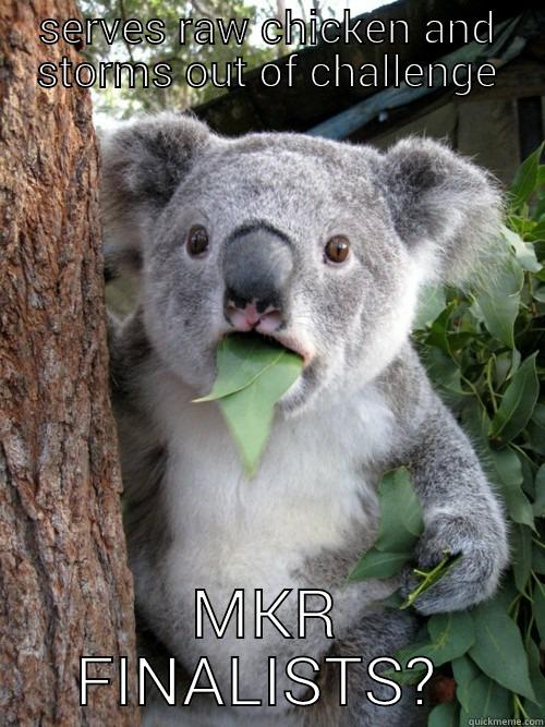 SERVES RAW CHICKEN AND STORMS OUT OF CHALLENGE MKR FINALISTS?  koala bear