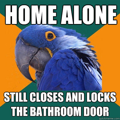 Home alone still closes and locks the bathroom door - Home alone still closes and locks the bathroom door  Paranoid Parrot