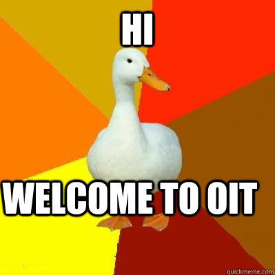 Hi Welcome to OIT  Tech Impaired Duck