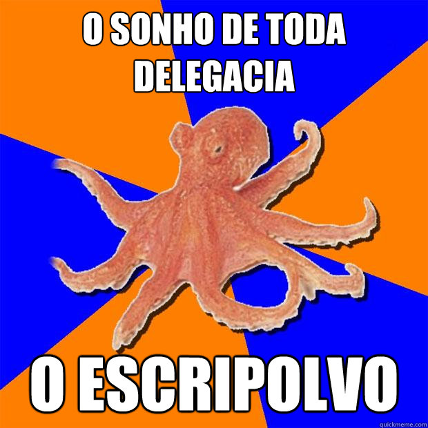 o sonho de toda delegacia o escripolvo  Online Diagnosis Octopus