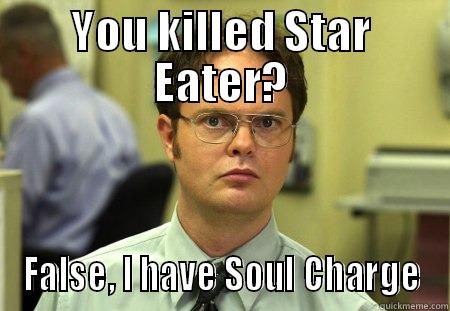 Soul Charge Too Stronk - YOU KILLED STAR EATER? FALSE, I HAVE SOUL CHARGE Schrute