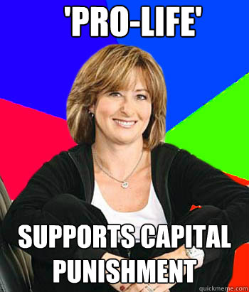 'Pro-Life' Supports capital punishment - 'Pro-Life' Supports capital punishment  Sheltering Suburban Mom