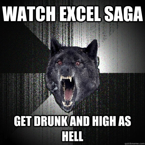 watch excel saga get drunk and high as hell - watch excel saga get drunk and high as hell  Insanity Wolf