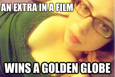 is an extra in a film wins a golden globe  Ridiculously Photogenic Girl