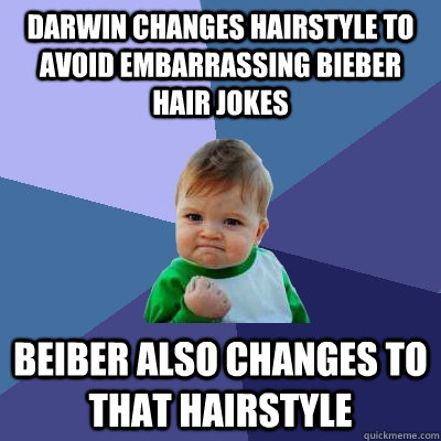 Darwin changes hairstyle to avoid embarrassing Bieber hair jokes beiber also changes to that hairstyle  Success Kid