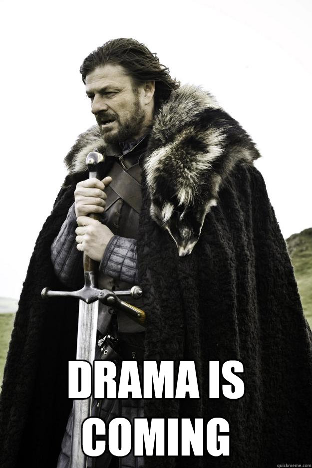  drama is coming  Winter is coming