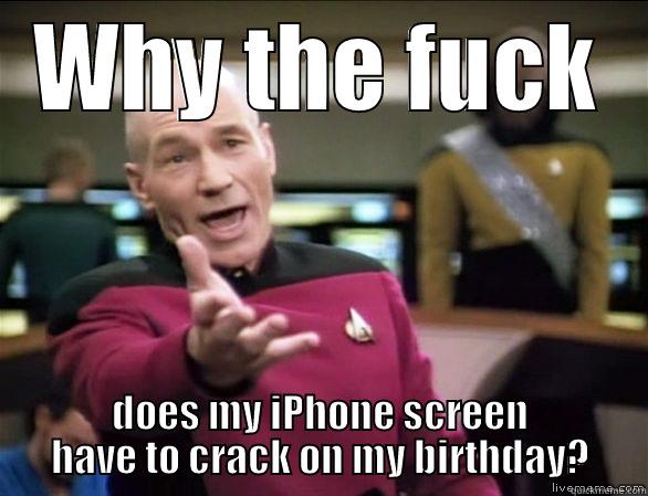 WHY THE FUCK DOES MY IPHONE SCREEN HAVE TO CRACK ON MY BIRTHDAY? Annoyed Picard HD