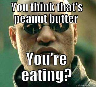 Nut Butter Morpheus - YOU THINK THAT'S PEANUT BUTTER  YOU'RE EATING? Matrix Morpheus