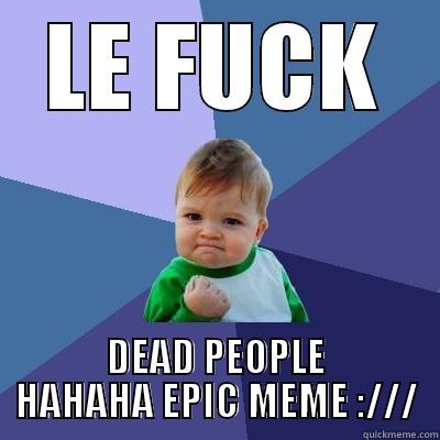 AYY LAMO - LE FUCK DEAD PEOPLE HAHAHA EPIC MEME :/// Success Kid