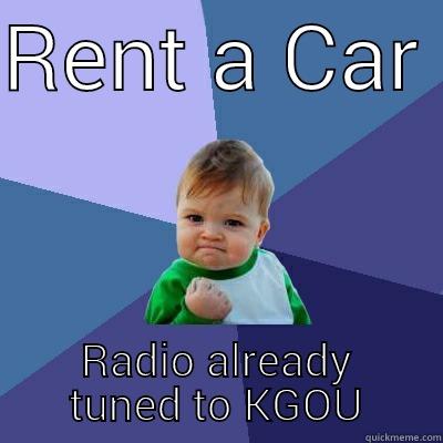 RENT A CAR  RADIO ALREADY TUNED TO KGOU Success Kid