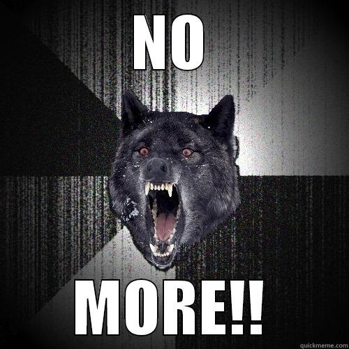 NO MORE!! Insanity Wolf