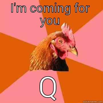 I'M COMING FOR YOU Q Anti-Joke Chicken