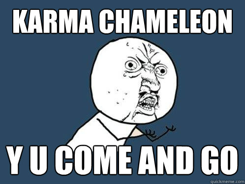 KARMA CHAMELEON y u come and go - KARMA CHAMELEON y u come and go  Y U No