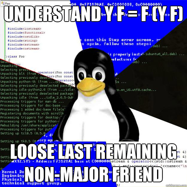 Understand Y f = f (Y f) loose last remaining non-major friend  Computer Science Penguin