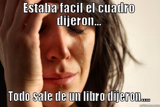 ESTABA FACIL EL CUADRO DIJERON... TODO SALE DE UN LIBRO DIJERON.... First World Problems