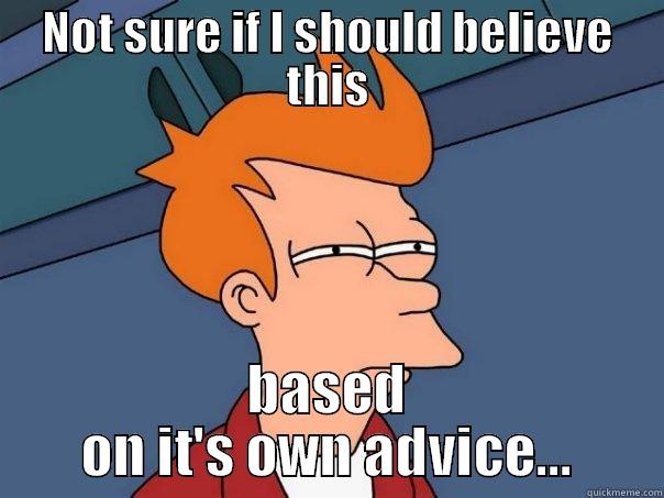 NOT SURE IF I SHOULD BELIEVE THIS BASED ON IT'S OWN ADVICE... Futurama Fry