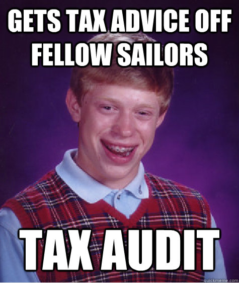 Gets Tax Advice off fellow sailors  tax audit  Bad Luck Brian