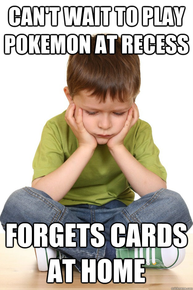 Can't wait to play pokemon at recess forgets cards at home  First grade problems