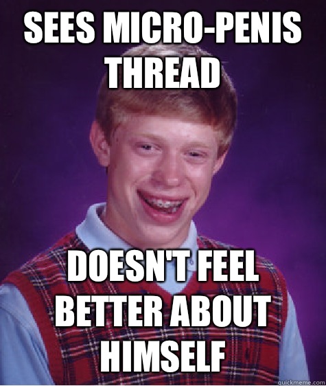 Sees micro-penis thread Doesn't feel better about himself  Bad Luck Brian