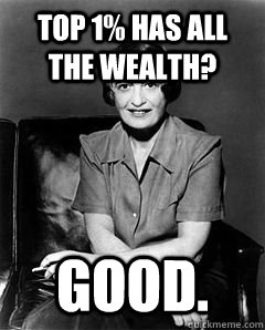 Top 1% has all the wealth? Good.  Ayn Rand