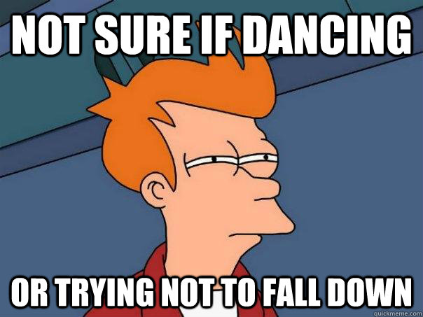 Not sure if dancing or trying not to fall down  Futurama Fry