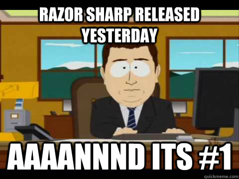 Razor Sharp released Yesterday Aaaannnd its #1  Aaand its gone