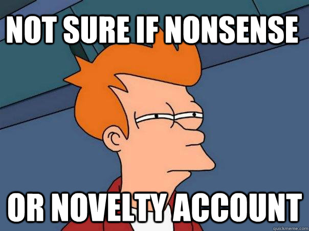 Not sure if nonsense or novelty account  Futurama Fry