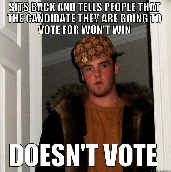 Doesn't Vote II - SITS BACK AND TELLS PEOPLE THAT THE CANDIDATE THEY ARE GOING TO VOTE FOR WON'T WIN DOESN'T VOTE Scumbag Steve